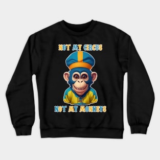 Not My Circus  Not My Monkeys Crewneck Sweatshirt